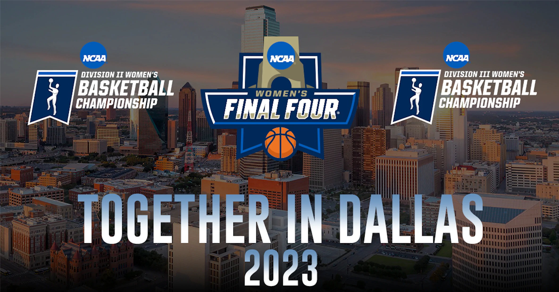 Championships for Divisions I, II and III to be combined events in Dallas for the 2023 NCAA Women’s Final Four